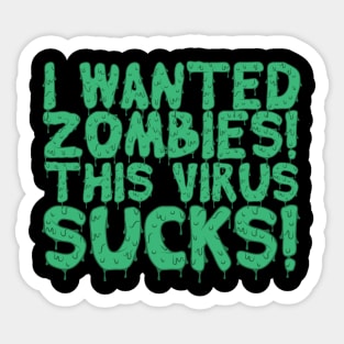 I Wanted Zombies This Virus Sucks Halloween Sticker